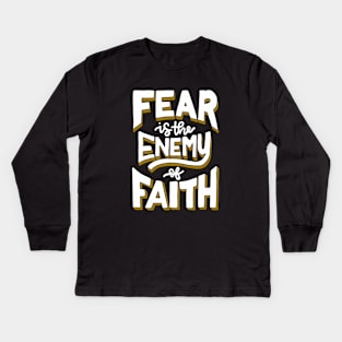 Faith over Fear | Fear is the Enemy of Faith Kids Long Sleeve T-Shirt